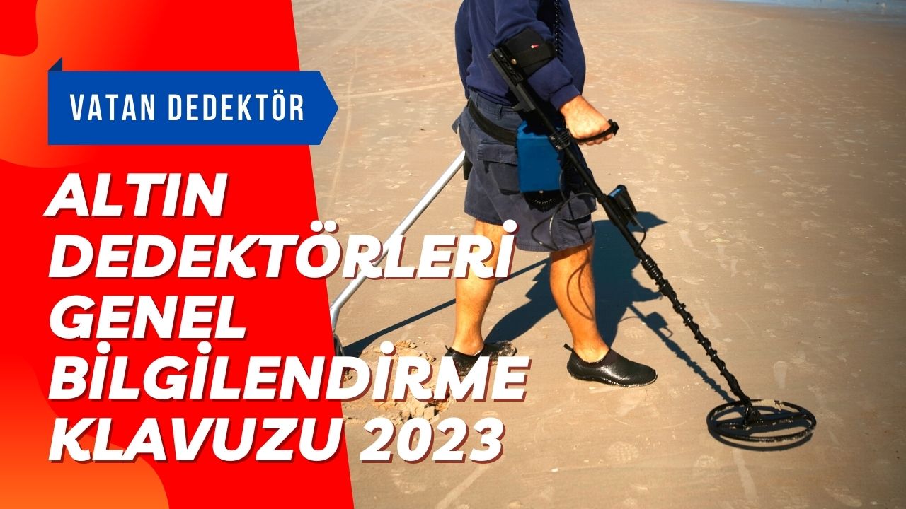 Altın Dedektörleri Genel Bilgilendirme Klavuzu 2023 1 Altın Dedektörleri Genel Bilgilendirme Klavuzu 2023